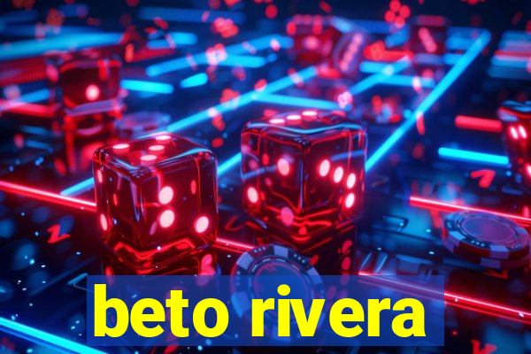 beto rivera